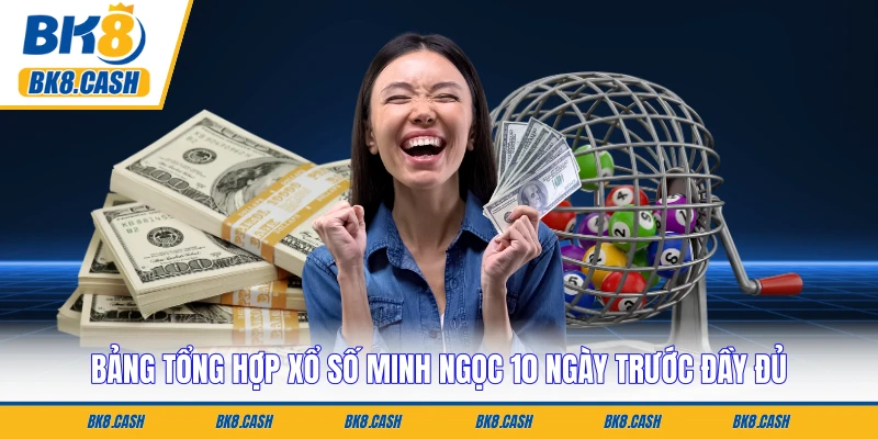 Bảng tổng hợp xổ số minh ngọc 10 ngày trước đầy đủ