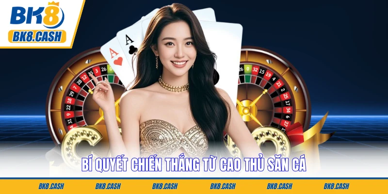 Bí quyết chiến thắng từ cao thủ săn cá