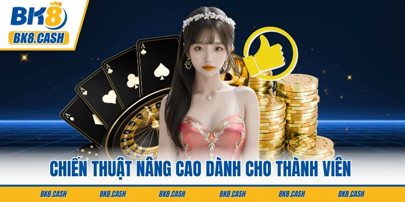Chiến thuật nâng cao dành cho thành viên chuyên nghiệp