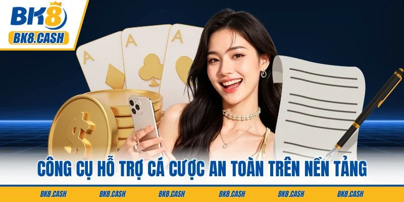 Công cụ hỗ trợ cá cược an toàn trên nền tảng