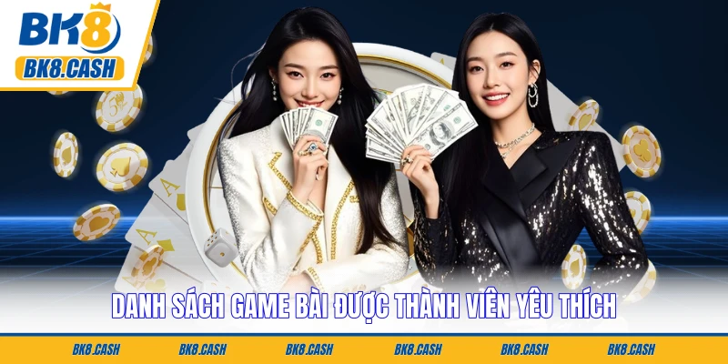 Danh sách game bài được thành viên yêu thích