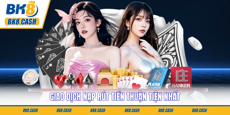 Giao dịch nạp rút tiền thuận tiện nhất