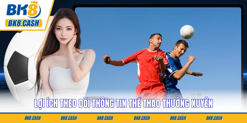 Lợi ích theo dõi thông tin thể thao thường xuyên