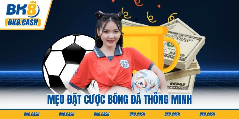 Mẹo đặt cược bóng đá thông minh