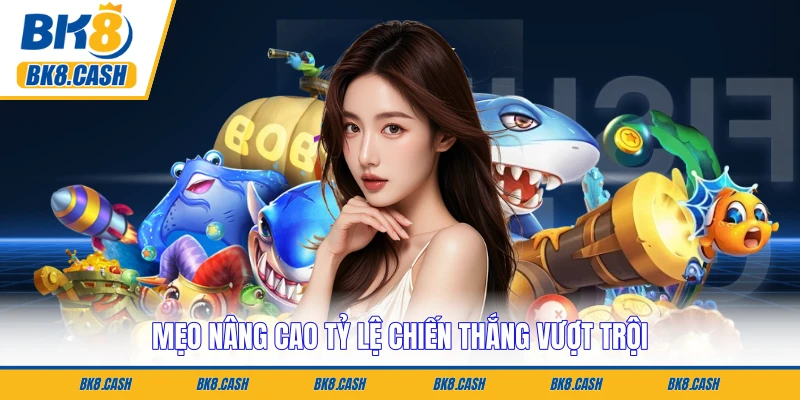 Mẹo nâng cao tỷ lệ chiến thắng vượt trội