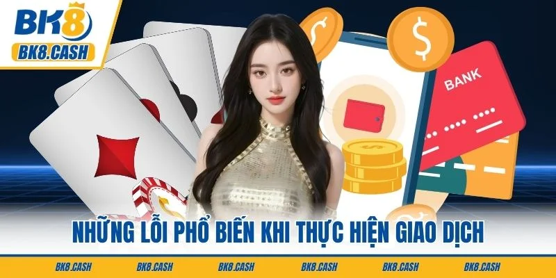 Những lỗi phổ biến khi thực hiện giao dịch