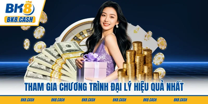 Tham gia chương trình đại lý hiệu quả nhất
