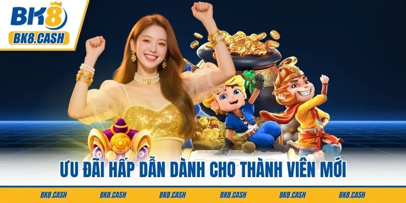 Ưu đãi hấp dẫn dành cho thành viên mới